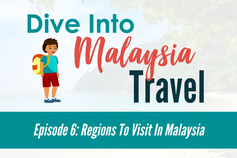 Episode 6: Regions To Visit In Malaysia