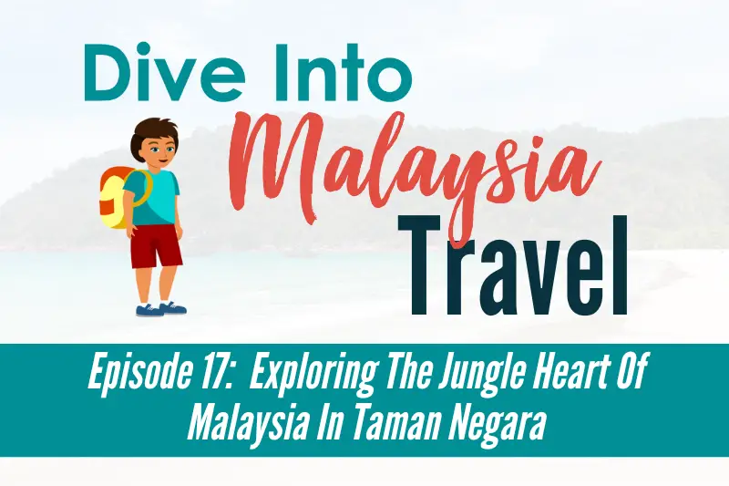 Exploring The Jungle Heart Of Malaysia In Taman Negara
